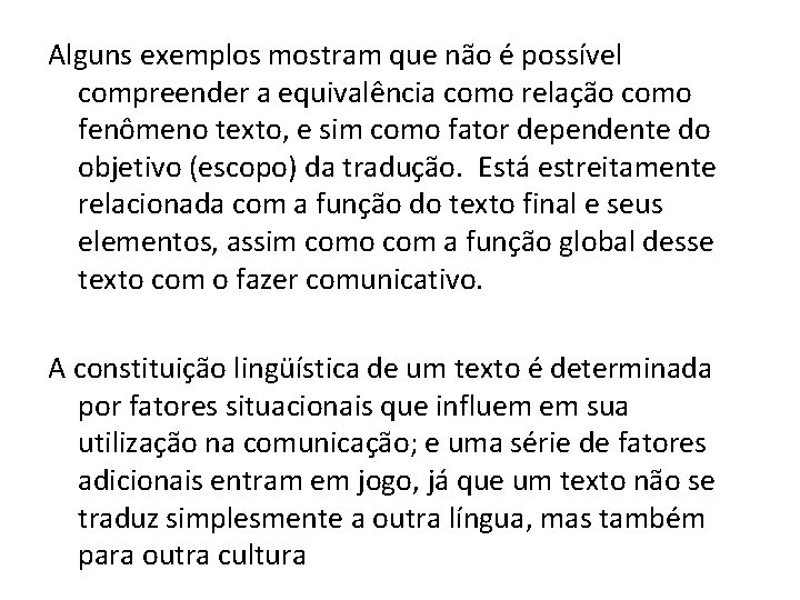 Alguns exemplos mostram que não é possível compreender a equivalência como relação como fenômeno