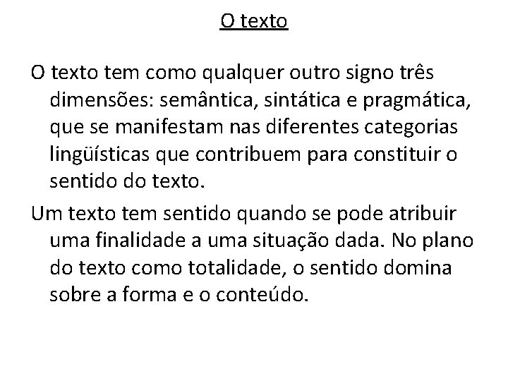 O texto tem como qualquer outro signo três dimensões: semântica, sintática e pragmática, que