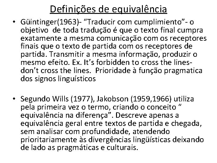 Definições de equivalência • Güintinger(1963)- “Traducir com cumplimiento”- o objetivo de toda tradução é