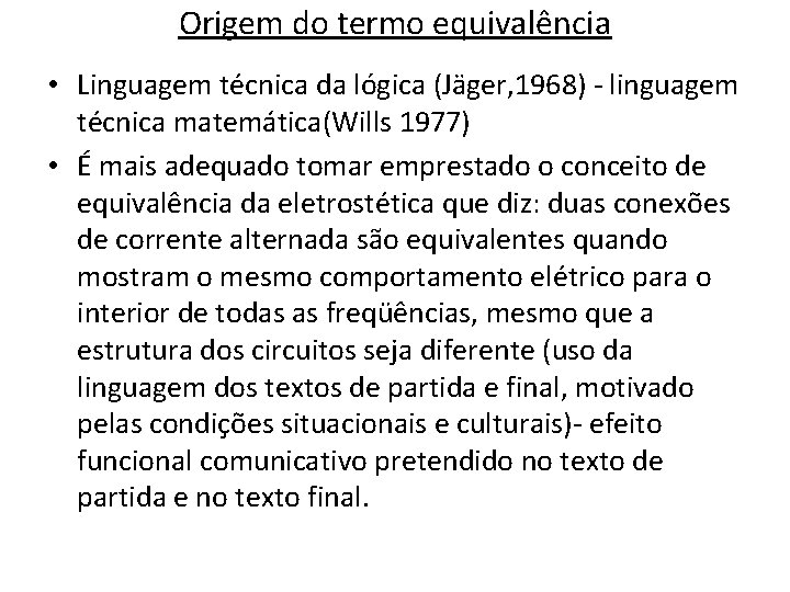 Origem do termo equivalência • Linguagem técnica da lógica (Jäger, 1968) - linguagem técnica