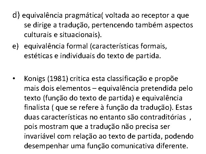 d) equivalência pragmática( voltada ao receptor a que se dirige a tradução, pertencendo também