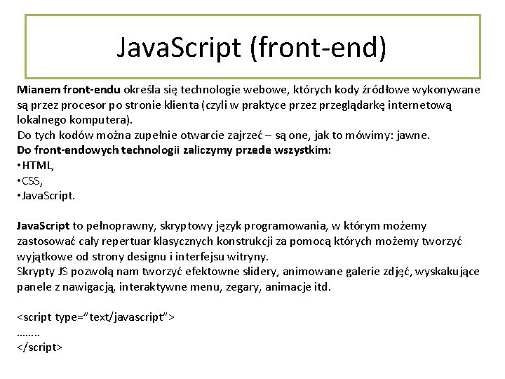 Java. Script (front-end) Mianem front-endu określa się technologie webowe, których kody źródłowe wykonywane są