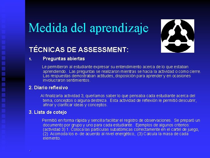 Medida del aprendizaje TÉCNICAS DE ASSESSMENT: 1. Preguntas abiertas Le permitieron al estudiante expresar