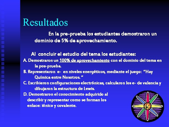 Resultados En la pre-prueba los estudiantes demostraron un dominio de 5% de aprovechamiento. Al