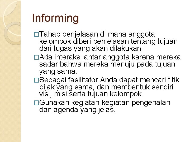 Informing �Tahap penjelasan di mana anggota kelompok diberi penjelasan tentang tujuan dari tugas yang Informing �Tahap penjelasan di mana anggota kelompok diberi penjelasan tentang tujuan dari tugas yang