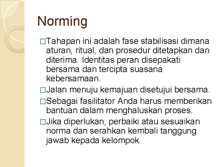 Norming �Tahapan ini adalah fase stabilisasi dimana aturan, ritual, dan prosedur ditetapkan diterima. Identitas