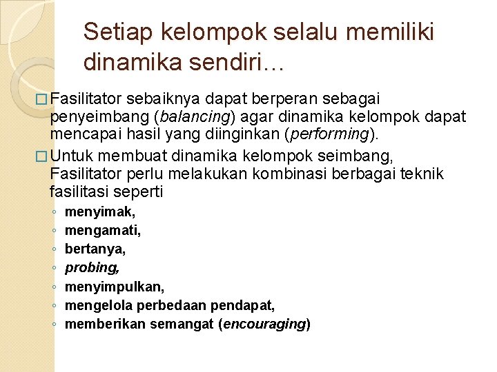 Setiap kelompok selalu memiliki dinamika sendiri… � Fasilitator sebaiknya dapat berperan sebagai penyeimbang (balancing)