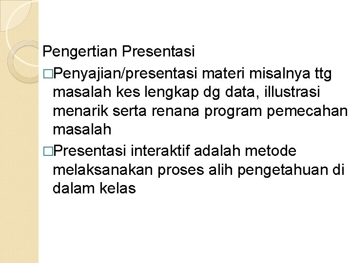 Pengertian Presentasi �Penyajian/presentasi materi misalnya ttg masalah kes lengkap dg data, illustrasi menarik serta