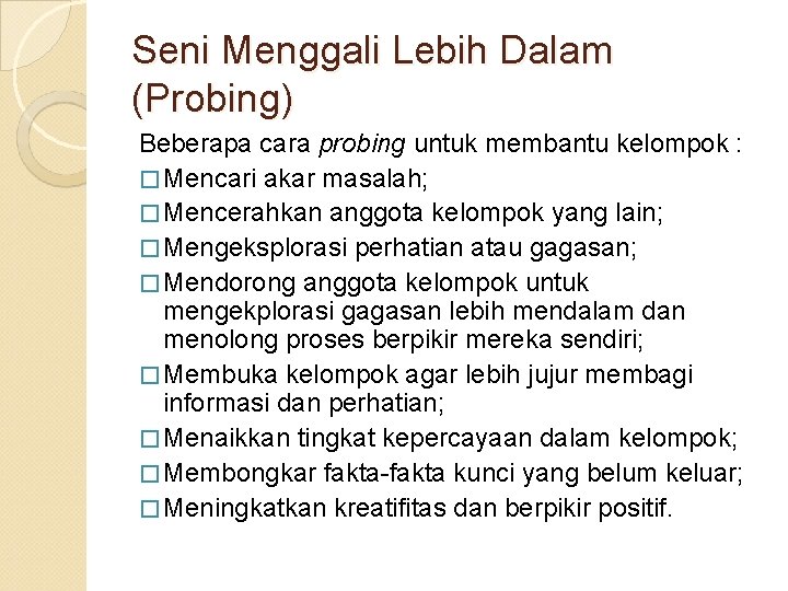 Seni Menggali Lebih Dalam (Probing) Beberapa cara probing untuk membantu kelompok : � Mencari Seni Menggali Lebih Dalam (Probing) Beberapa cara probing untuk membantu kelompok : � Mencari