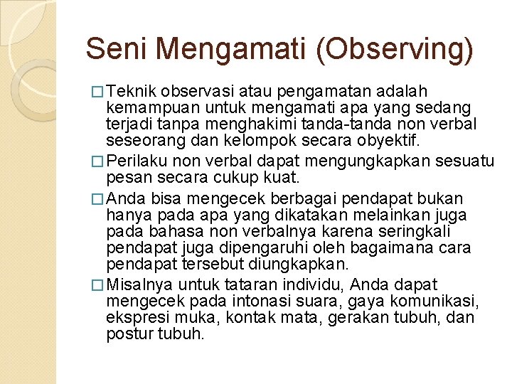 Seni Mengamati (Observing) � Teknik observasi atau pengamatan adalah kemampuan untuk mengamati apa yang