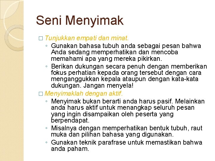 Seni Menyimak � Tunjukkan empati dan minat. ◦ Gunakan bahasa tubuh anda sebagai pesan