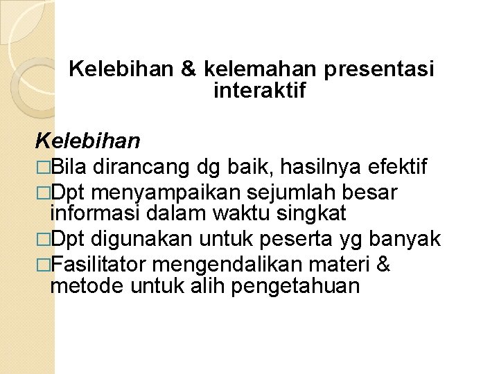 Kelebihan & kelemahan presentasi interaktif Kelebihan �Bila dirancang dg baik, hasilnya efektif �Dpt menyampaikan Kelebihan & kelemahan presentasi interaktif Kelebihan �Bila dirancang dg baik, hasilnya efektif �Dpt menyampaikan