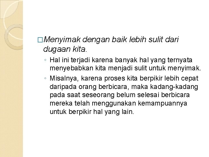 �Menyimak dengan baik lebih sulit dari dugaan kita. ◦ Hal ini terjadi karena banyak