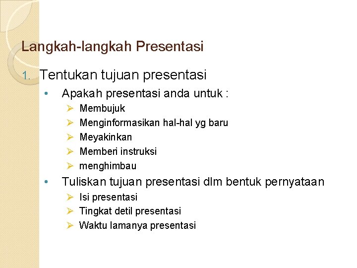 Langkah-langkah Presentasi 1. Tentukan tujuan presentasi • Apakah presentasi anda untuk : Ø Ø