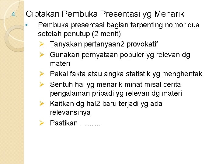 4. Ciptakan Pembuka Presentasi yg Menarik • Pembuka presentasi bagian terpenting nomor dua setelah