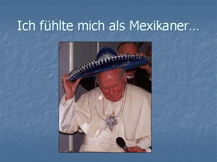 Ich fühlte mich als Mexikaner… 