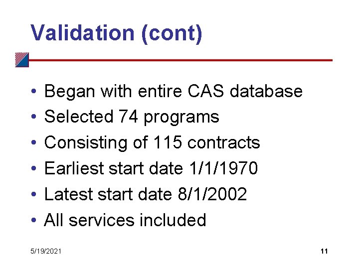 Validation (cont) • • • Began with entire CAS database Selected 74 programs Consisting