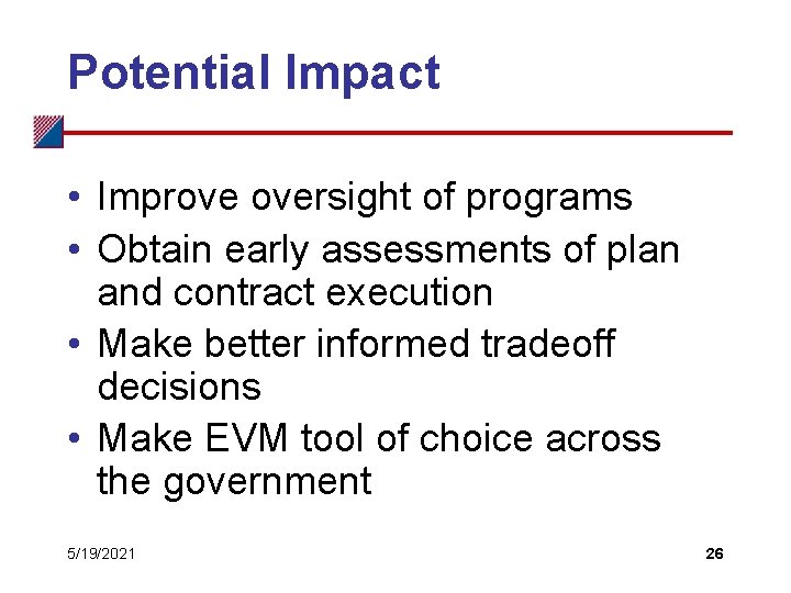 Potential Impact • Improve oversight of programs • Obtain early assessments of plan and