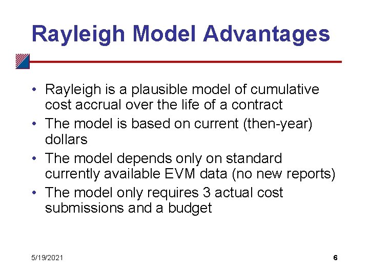 Rayleigh Model Advantages • Rayleigh is a plausible model of cumulative cost accrual over