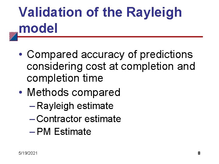 Validation of the Rayleigh model • Compared accuracy of predictions considering cost at completion