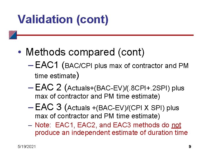 Validation (cont) • Methods compared (cont) – EAC 1 (BAC/CPI plus max of contractor