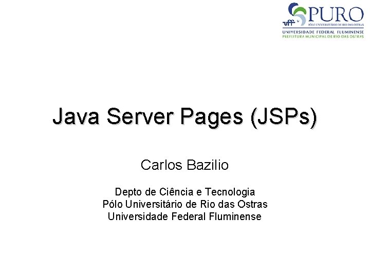 Java Server Pages (JSPs) Carlos Bazilio Depto de Ciência e Tecnologia Pólo Universitário de