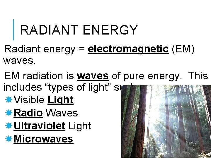 RADIANT ENERGY Radiant energy = electromagnetic (EM) waves. EM radiation is waves of pure