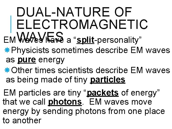 DUAL-NATURE OF ELECTROMAGNETIC EMWAVES waves have a “split-personality” Physicists sometimes describe EM waves as