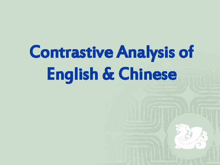 Contrastive Analysis of English & Chinese Contrastive Analysis of English & Chinese