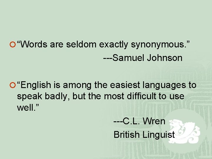¡ “Words are seldom exactly synonymous. ” ---Samuel Johnson ¡ “English is among the ¡ “Words are seldom exactly synonymous. ” ---Samuel Johnson ¡ “English is among the