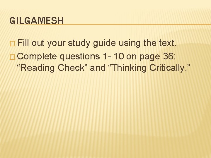 GILGAMESH � Fill out your study guide using the text. � Complete questions 1