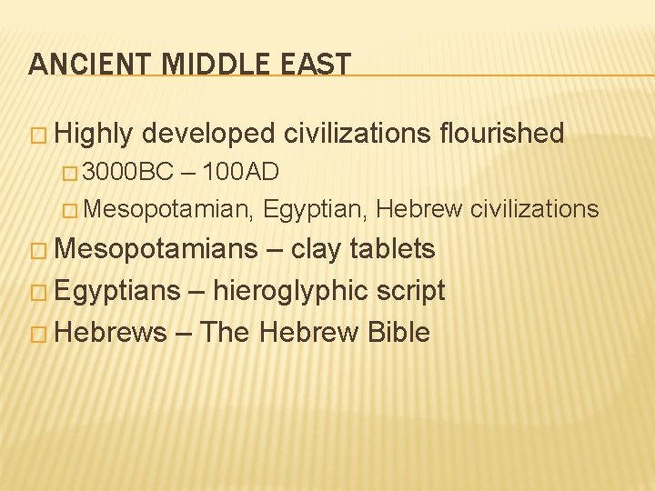 ANCIENT MIDDLE EAST � Highly developed civilizations flourished � 3000 BC – 100 AD