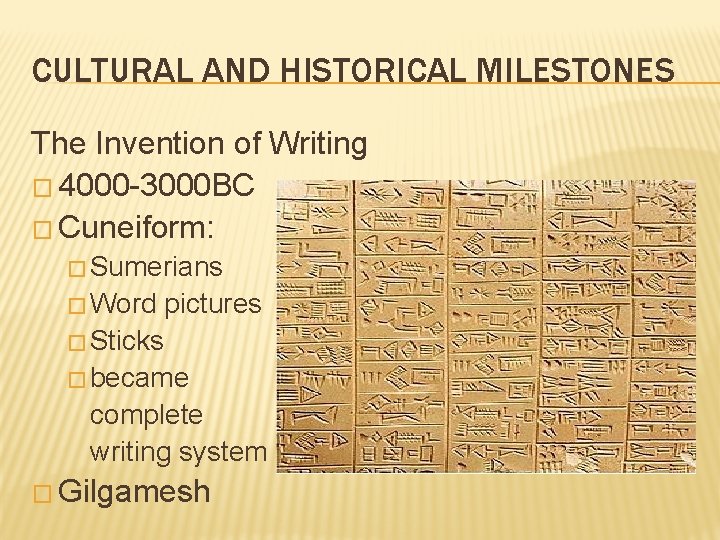 CULTURAL AND HISTORICAL MILESTONES The Invention of Writing � 4000 -3000 BC � Cuneiform: