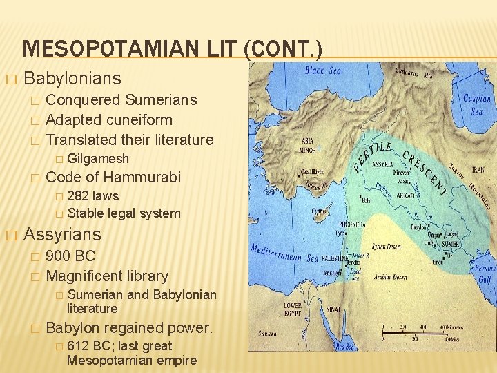 MESOPOTAMIAN LIT (CONT. ) � Babylonians � � � Conquered Sumerians Adapted cuneiform Translated