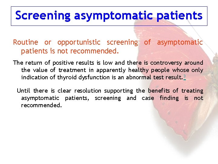Screening asymptomatic patients Routine or opportunistic screening of asymptomatic patients is not recommended. The