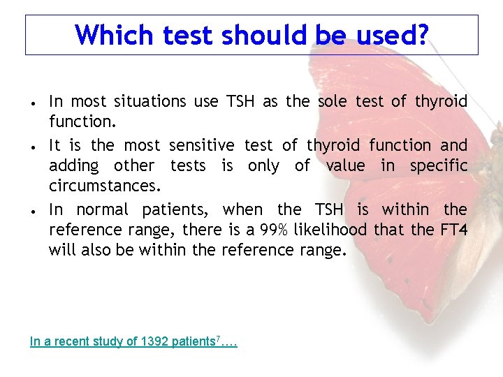 Which test should be used? • • • In most situations use TSH as