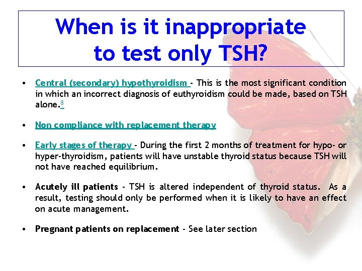 When is it inappropriate to test only TSH? • Central (secondary) hypothyroidism - This