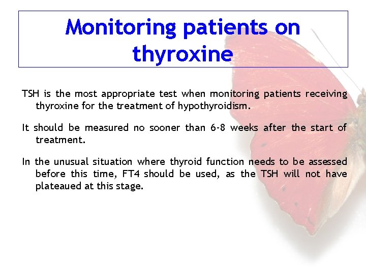 Monitoring patients on thyroxine TSH is the most appropriate test when monitoring patients receiving