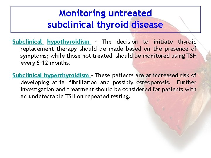 Monitoring untreated subclinical thyroid disease Subclinical hypothyroidism - The decision to initiate thyroid replacement