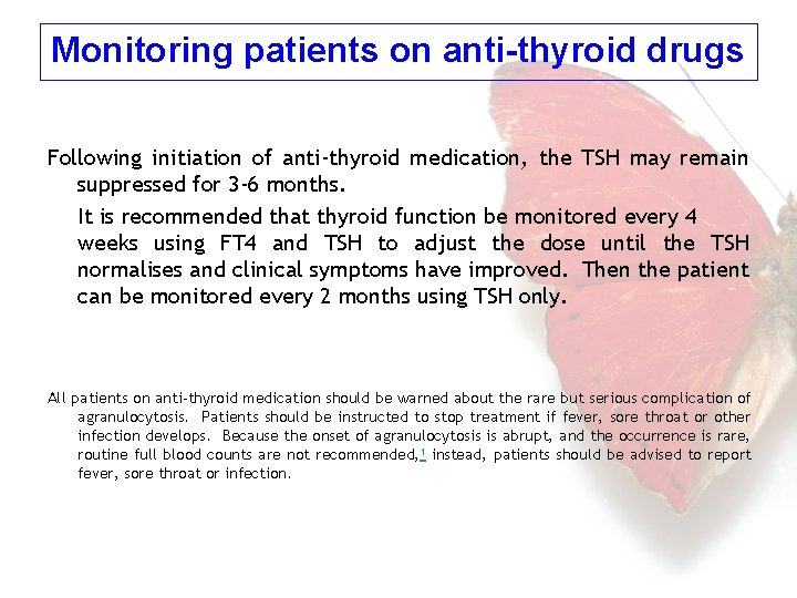Monitoring patients on anti-thyroid drugs Following initiation of anti-thyroid medication, the TSH may remain