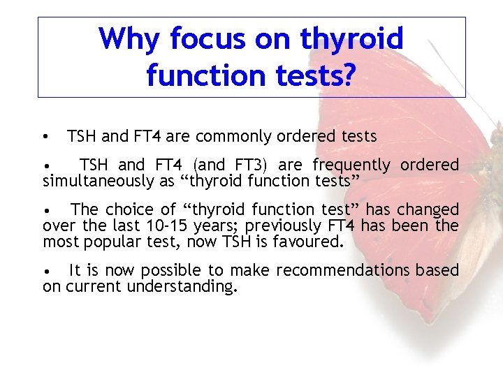 Why focus on thyroid function tests? • TSH and FT 4 are commonly ordered
