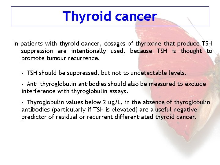 Thyroid cancer In patients with thyroid cancer, dosages of thyroxine that produce TSH suppression