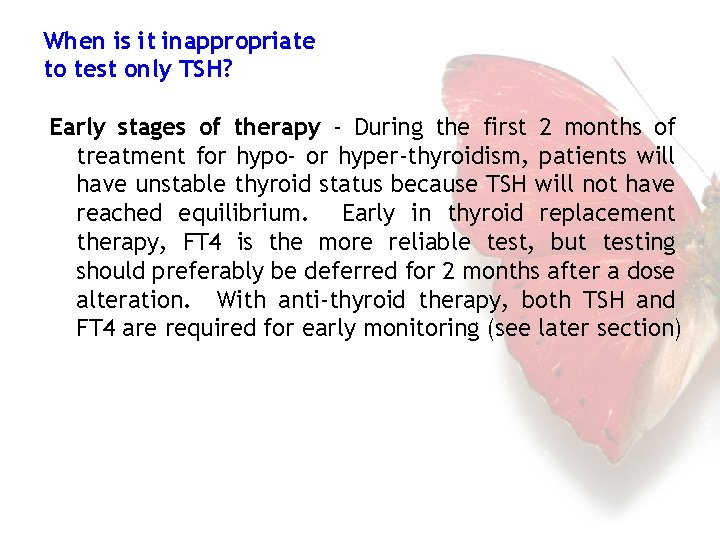 When is it inappropriate to test only TSH? Early stages of therapy - During