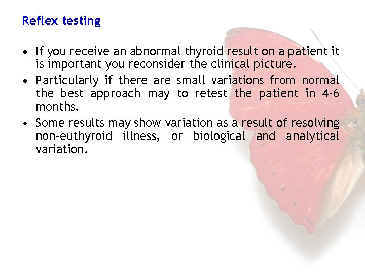 Reflex testing • If you receive an abnormal thyroid result on a patient it