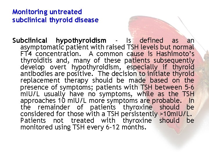 Monitoring untreated subclinical thyroid disease Subclinical hypothyroidism - Is defined as an asymptomatic patient