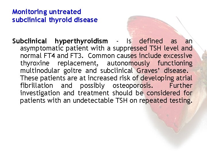 Monitoring untreated subclinical thyroid disease Subclinical hyperthyroidism - Is defined as an asymptomatic patient