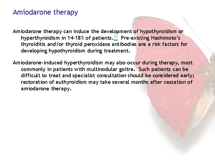 Amiodarone therapy can induce the development of hypothyroidism or hyperthyroidism in 14 -18% of