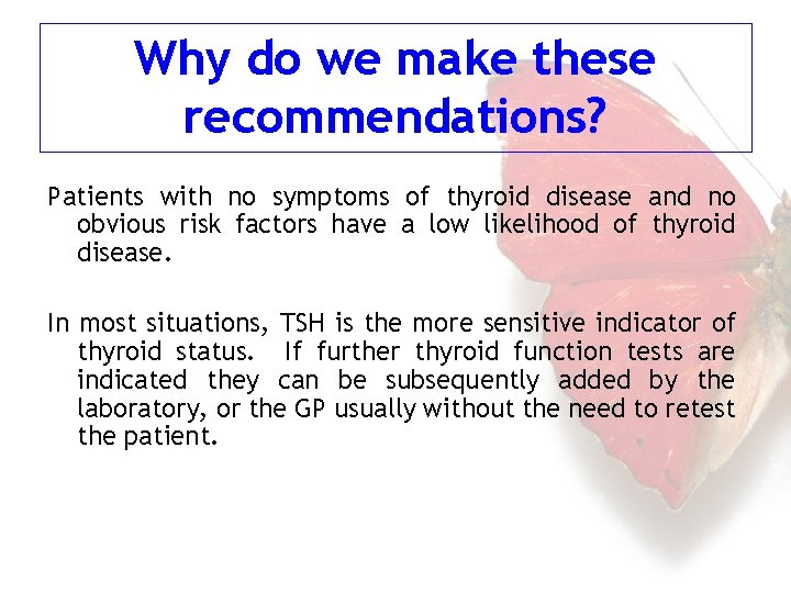 Why do we make these recommendations? Patients with no symptoms of thyroid disease and