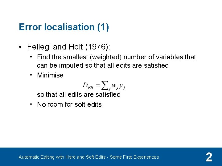 Error localisation (1) • Fellegi and Holt (1976): • Find the smallest (weighted) number