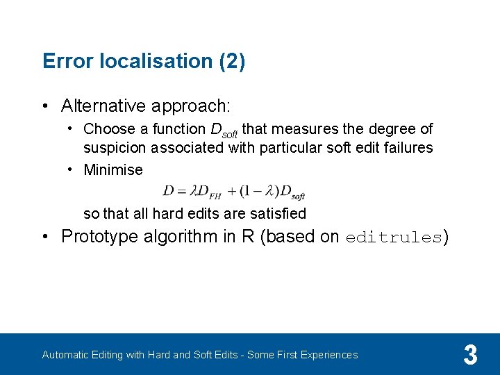 Error localisation (2) • Alternative approach: • Choose a function Dsoft that measures the